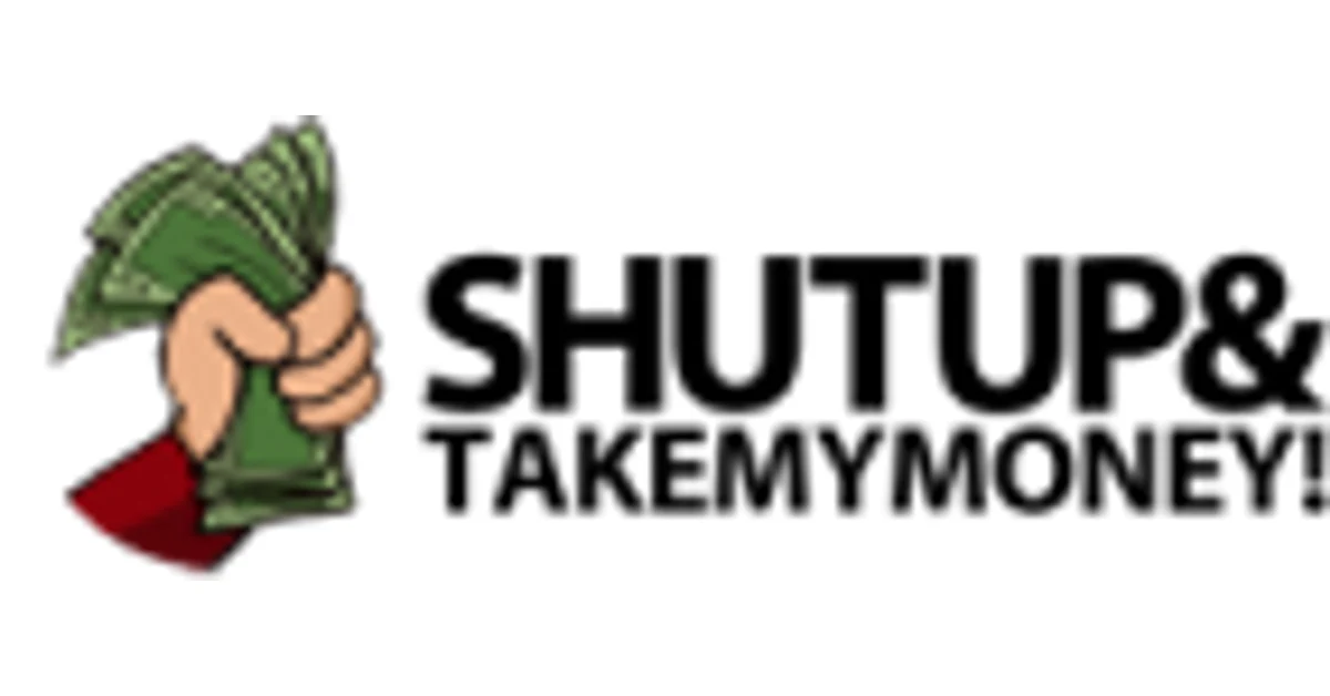 Shut Up and Take my MONEY